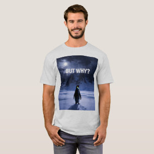 Funny BUT WHY Penguin T-Shirt