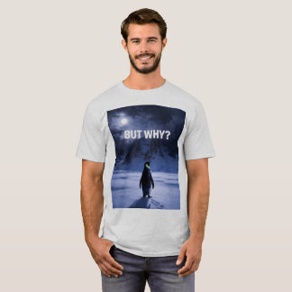 Funny BUT WHY Penguin T-Shirt
