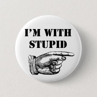 Funny button I'm with stupid