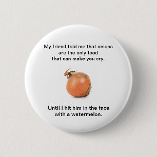 Funny Button "My Friend Told Me That Onions ..."