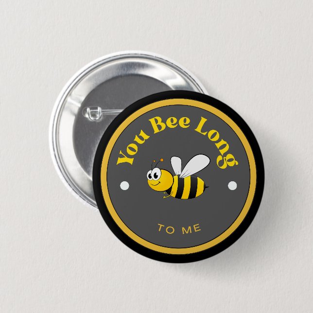 FUNNY! Button - You Bee Long to Me - Bee (Front & Back)