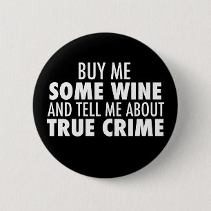 Funny Buy Me Wine Tell Me About True Crime 6 Cm Round Badge