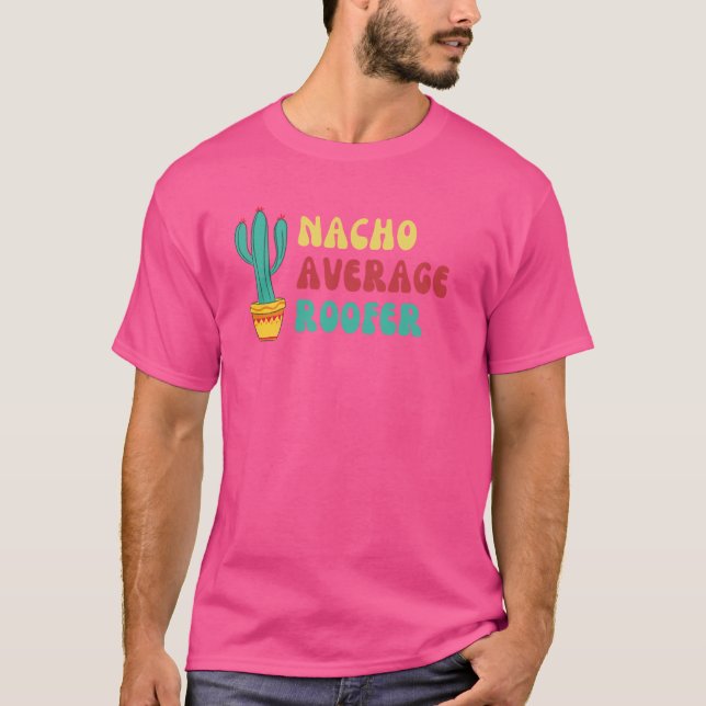 Funny Cactus Nacho Average Roofer T-Shirt (Front)