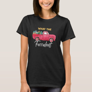 Funny Cactus Plante & Gardening Lover What The Fuc T-Shirt