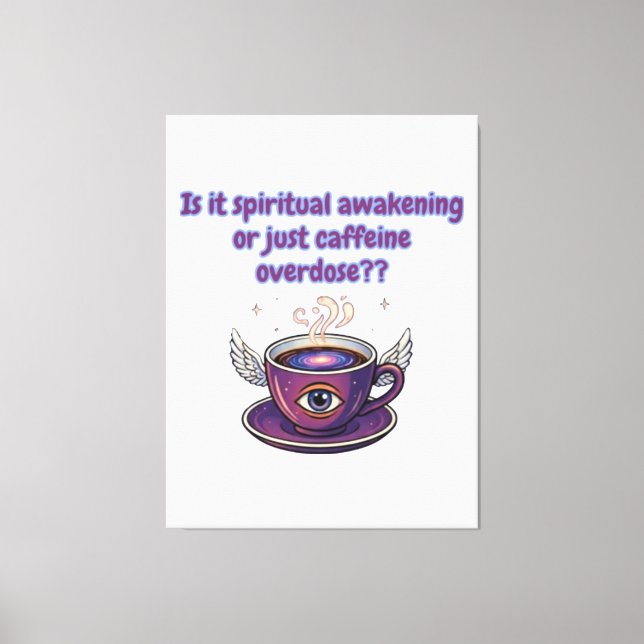 Funny Caffeine Overdose Spiritual Awakening gifts Canvas Print (Front)
