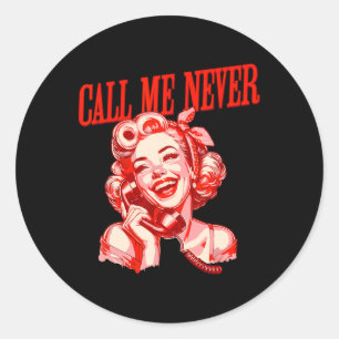 Funny Call Me Never Anti Valentine's Day Romance R Classic Round Sticker