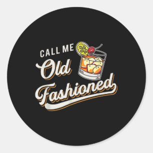 Funny Call Me Old Fashioned Alcoholic Whiskey Drin Classic Round Sticker