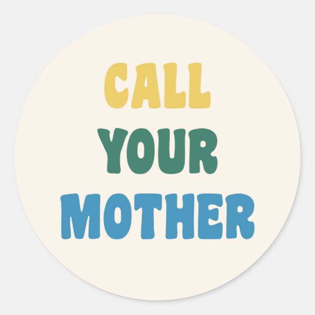 Funny Call Your Mother Mum Colourful Quote   Classic Round Sticker (Front)