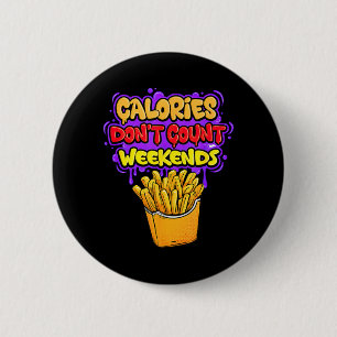 Funny Calories Dont Count Weekends Speech Costume 6 Cm Round Badge