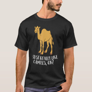 Funny Camels I Just Really Like Camels Ok Funny Ca T-Shirt