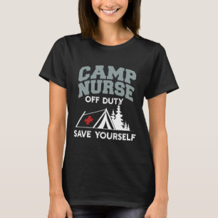 Funny Camp Nurse Off Duty Save Yourself Summer Cam T-Shirt
