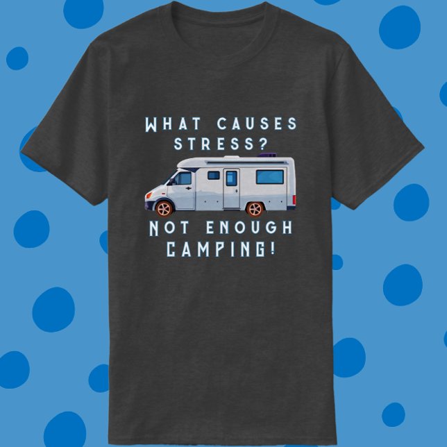 Funny Camper Van What Causes Stress T-Shirt (Creator Uploaded)