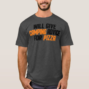 Funny Camper, Will Give Camping Advice For Pizza T-Shirt