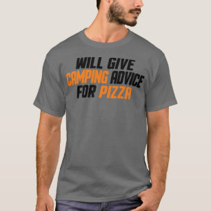 Funny Camper, Will Give Camping Advice For Pizza T-Shirt