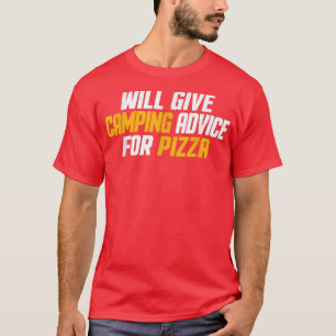Funny, Camper, Will Give Camping Advice For Pizza T-Shirt