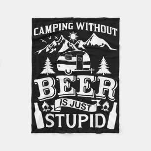 Funny Camping Beer Shirt Without Beer Is Just Stup Fleece Blanket