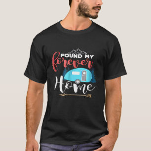 Funny Camping Camp Found My Forever Home Rv Trail T-Shirt