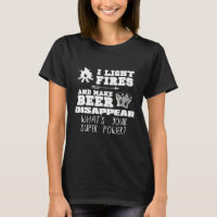 Funny Camping Gift I Light Fires Make Beer Disapp