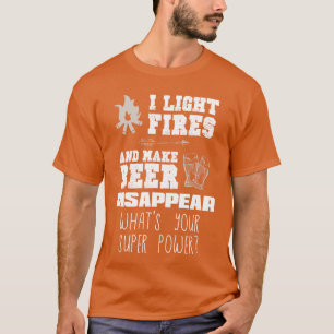 Funny Camping Gift I Light Fires Make Beer Disappe T-Shirt