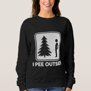 Funny Camping Hiking Hunting Woodworker I Pee Out Sweatshirt