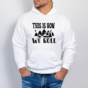 Funny  Camping How We Roll Hoodie