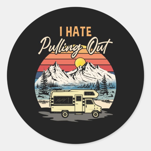 Funny Camping I Hate Pulling Out Retro Travel Classic Round Sticker (Front)