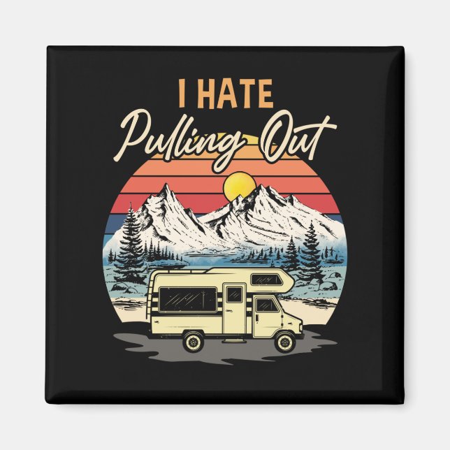 Funny Camping I Hate Pulling Out Retro Travel Magnet (Front)