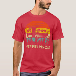 Funny Camping I Hate Pulling Out Retro Travel T-Shirt