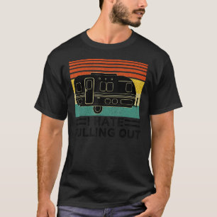 Funny Camping I Hate Pulling Out Retro Travel Trai T-Shirt
