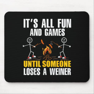 Funny Camping Its Fun And Games Until Someone Lose Mouse Mat