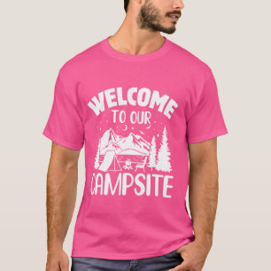 Funny Camping Lover Welcome To Our Campsite T-Shirt
