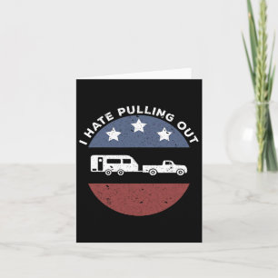 Funny Camping Rv I Hate Pulling Out Card