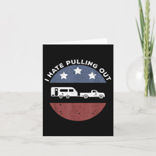 Funny Camping Rv I Hate Pulling Out Card