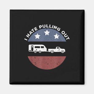 Funny Camping Rv I Hate Pulling Out Magnet