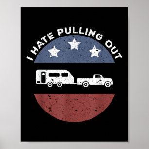 Funny Camping Rv I Hate Pulling Out  Poster