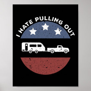Funny Camping Rv I Hate Pulling Out  Poster