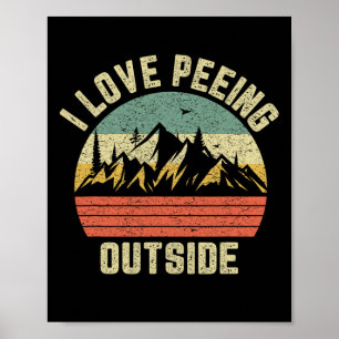 Funny Camping Shirt Hiking Outdoors I Love Peeing  Poster