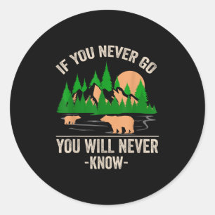 Funny Camping Shirt If You Never Go You Will Never Classic Round Sticker