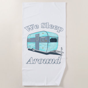Funny Camping We Sleep Around RV Beach Towel