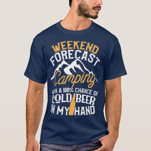 Funny Camping  Weekend Forecast 100 Chance Beer T-Shirt (Front)