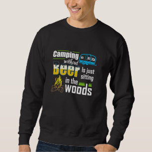 Funny Camping Without Beer Is Just Sitting In The Sweatshirt