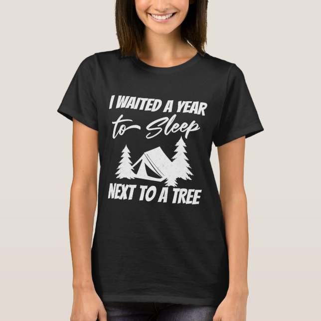 Funny campsite jokes I waited a Year to Sleep Next T-Shirt (Front)