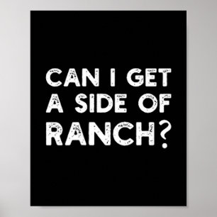 Funny Can I Get A Side Of Ranch Quote Sarcasm Poster