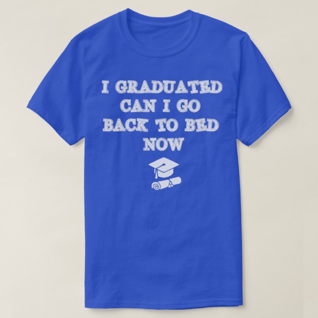 Funny Can I Go Back to Bed  For Graduation Gift  T-Shirt (Design Front)