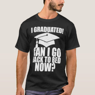 Funny Can I Go Back to Bed Graduation For Her Him  T-Shirt