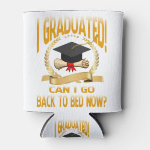Funny Can I Go Back to Bed Shirt Graduation Cooler