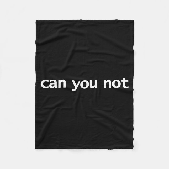 Funny Can You Not Saying Quotes Gift  Fleece Blanket (Front)