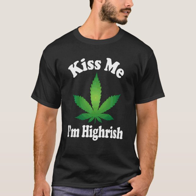 Funny Canabis Hippie Lucky Weed Leaf Kiss Me I M H T-Shirt (Front)