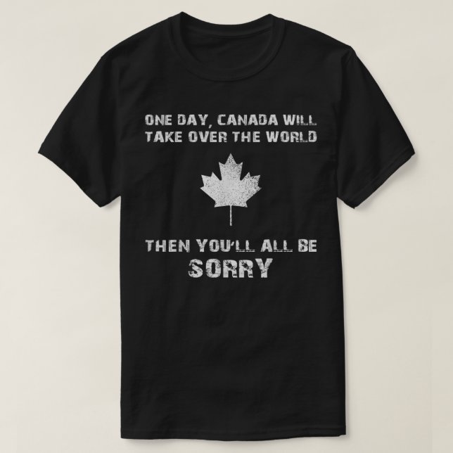 Funny Canada - Canada Day Take Over The World Joke T-Shirt (Design Front)