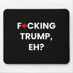 Funny Canada Maple Leaf F-cking Trump, Eh Mouse Mat